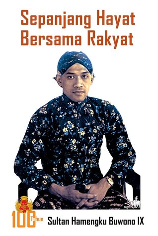 Sepanjang Hayat Bersama Rakyat : 100 Tahun Sultan Hamengku Buwono IX