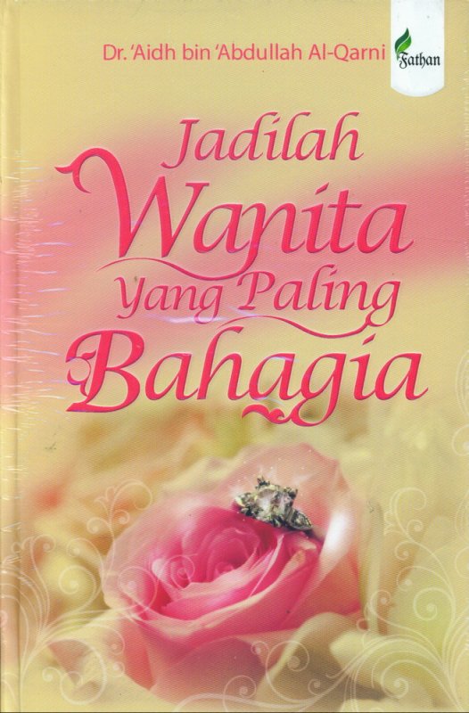 Jadilah Wanita yang Paling Bahagia :  - / Dr. 'Aidh bin 'Abdullah Al - Qarni