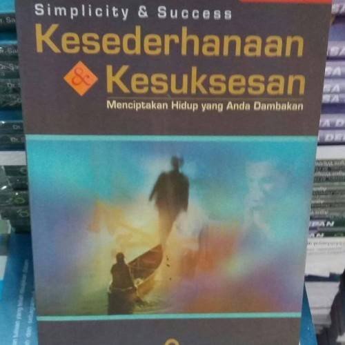 Kesederhaan & kesuksesaan : Menciptakan Hidup yang Anda Dambakan
