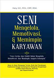 Seni mengelola, memotivasi, & memimpin karyawan