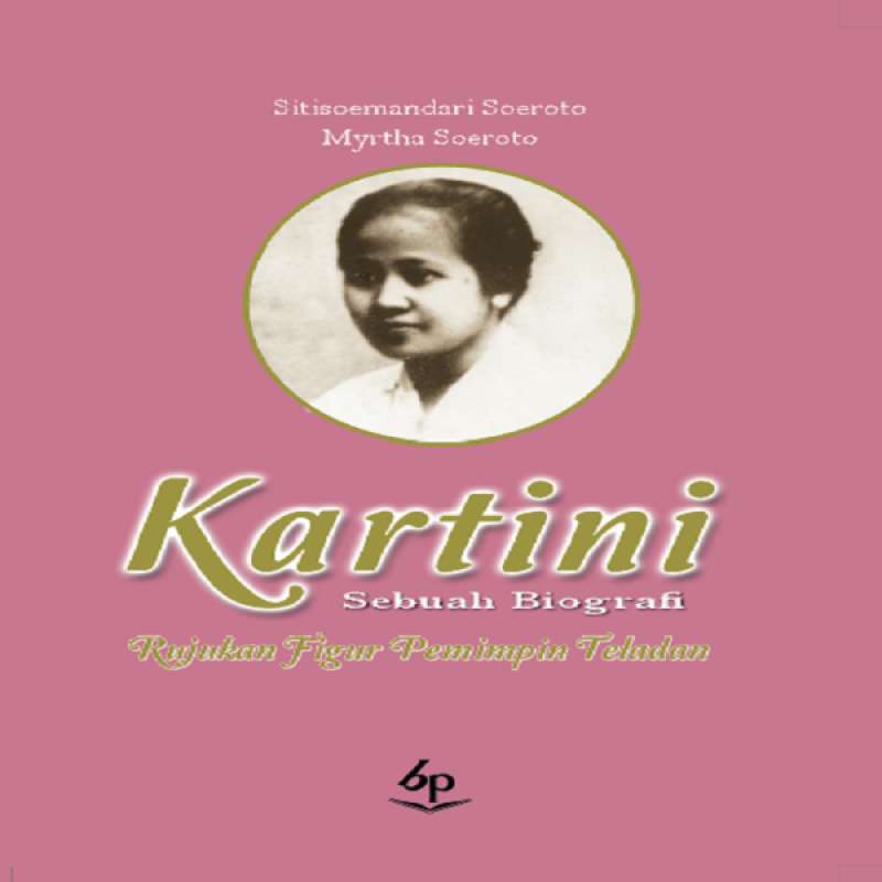 Kartini Sebuah Biografi Rujukan Figur Pemimpin Teladan