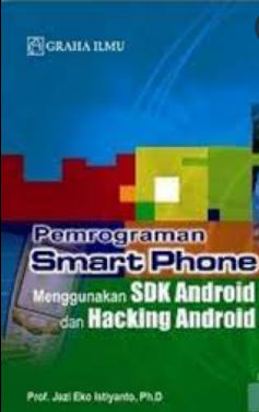 Pemograman smart phone : menggunakan SDK android dan hacking android