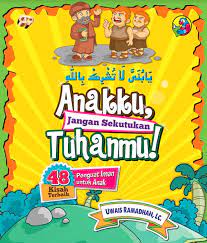Anakku, jangan sekutukan Tuhanmu! :  48 kisah terbaik penguat iman untuk anak / Uwais Ramadhan ; penyunting bahas, Jumi H.