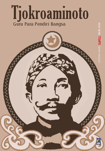 Tjokroaminoto : Guru Para Pendiri Bangsa
