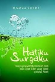 Hatiku surgaku : Terapi jitu membersihkan hati dari sifat-sifat yang tidak disukai Allah