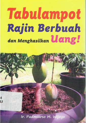 Tabulampot Rajin Berbuah dan Menghasilkan Uang! / Padmiarso M. Wijoyo; Editor. A.S. Bani, Etty Rochmiyati