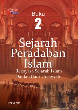 Sejarah peradaban islam : rekayasa sejarah islam daulah bani umayyah Buku 2