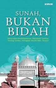 Sunah, Bukan Bidah :  Meluruskan kesalapahaman, menjawab  tuduhan tentang tahlilan,peringatan Maulid Nabi,tawasul / Ahmad Seadie