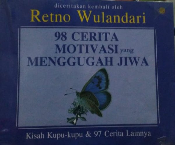 98 Cerita Motivasi Yang Menggugah Jiwa : Kisah Kupu-kupu & 97 cerita lainnya