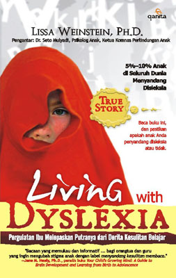 Living With DYslexia :  Pergulatan Ibu Melepaskan Putranya dari Derita Kesulitan Belajar / Lissa Weinstein
