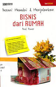 Berani memulai & menjalankan : bisnis dari rumah