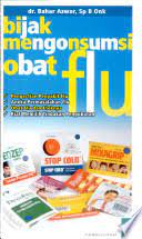 Bijak Mengonsumsi Obat Flu / Bahar Azwar ; penyunting, Tanudi