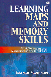 Learning Maps and Memory Skills :  Teknik-Teknik Andalan Untuk Memaksimalkan Kinerja Otak Anda / Ingemar Svantesson