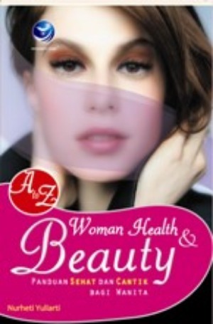 A To Z Woman Health & Beauty : panduan sehat dan cantik bagi wanita