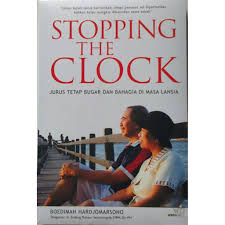 Stopping The Clock : jurus tetap bugar dan bahagia di masa lansia
