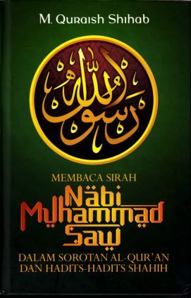 Membaca Sirah Nabi Muhammad SAW : dalam sorotan qur'an dan hadits hadits shahih