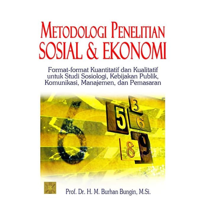 Metodologi penelitian sosial dan ekonomi : format-format kuantitatif dan kualitaif untuk studi sosiologi, kebijakan, publik, komunikasi, manajemen, dan pemasaran