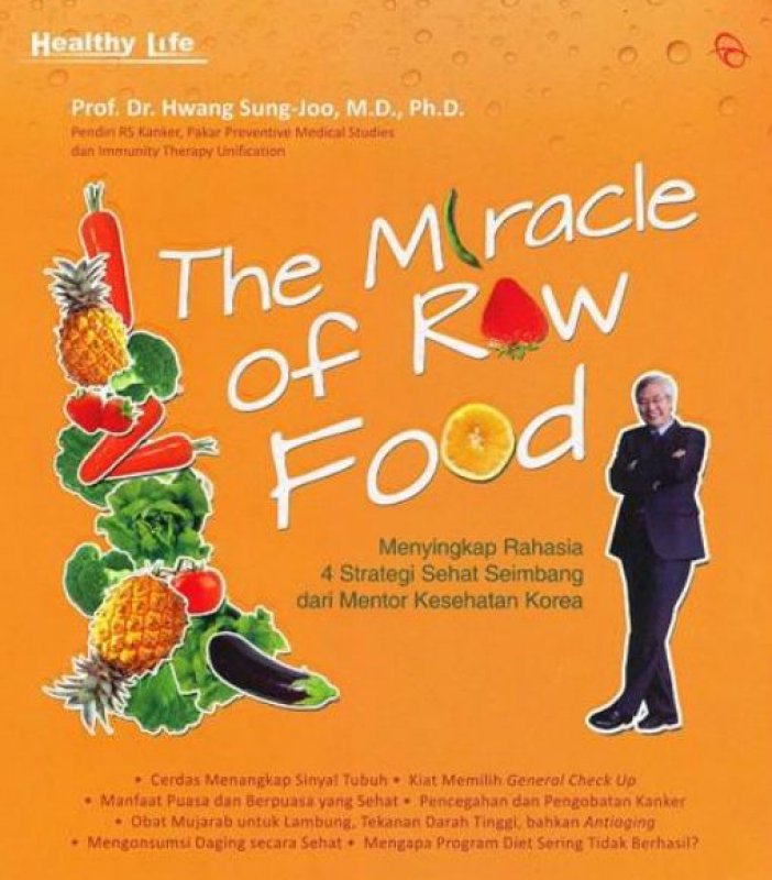 The miracle of raw food : menyingkap rahasia 4 strategi sehat seimbang dari mentor kesehatan Korea