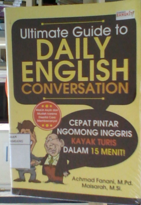 Ultimate guide to daily english conversation : cepat pintar ngomong inggris kaya turis dalam 15 menit!