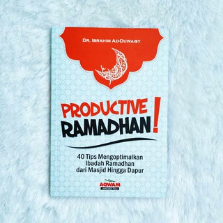 Productive Ramadhan! : 40 tips mengoptimalkan ibadah ramadhan dari masjid hingga dapur