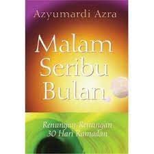 Malam seribu bulan :  Renungan-renungan 30 hari ramadan / Azyumardi Azra