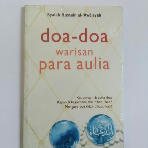 Doa-doa Warisan para Aulia : Keutamaan dan etika doa kapan dan bagaimana doa dikabulkan? mengapa doa tidak dikabulkan?