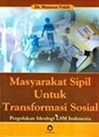 Masyarakat sipil untuk transformasi sosial : pergolakan ideologi di dunia LSM Indonesia