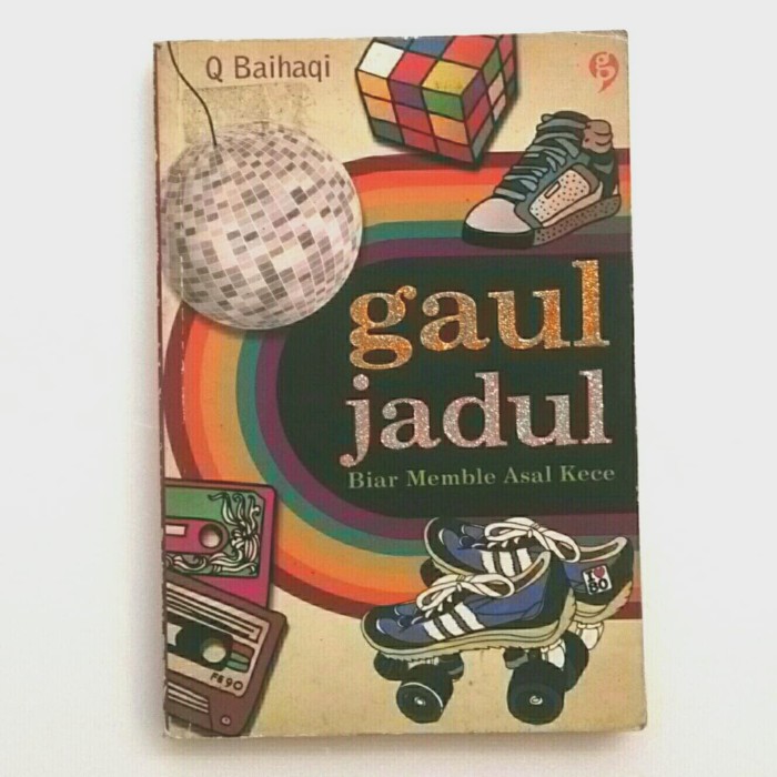 Gaul jadul :  biar memble asal kece / Q Baihaqi, Editor; Valiant Budi, Proofreader; Resita Wahyu Febiratri, Desain Cover; Dwi Anisa Anindhika, Penata Letak; Zamzam Eko Saputro.