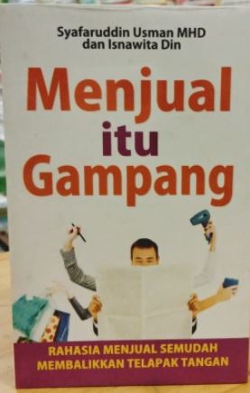 Menjual itu gampang : rahasia menjual semudah membalikkan telapak tangan