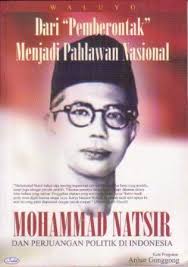 Dari "pemberontak" menjadi pahlawan nasional : Mohammad natsir Dan Perjuangan Politik Di Indonesia