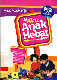 Aku anak hebat :  Bukan anak nakal / Aziz Mushoffa