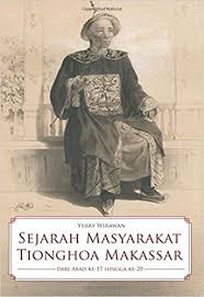 Sejarah masyarakat Tionghoa Makassar :  Dari abad ke-17 hingga ke-20 / Yerry Wirawan