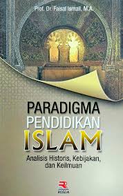Paradigma Pendidikan Islam : Analisis Historis, Kebijakan, dan Keilmuan