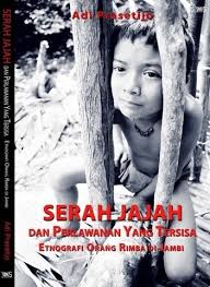 Serah jajah dan perlawanan yang tersisa etnografi orang Rimba di Jambi