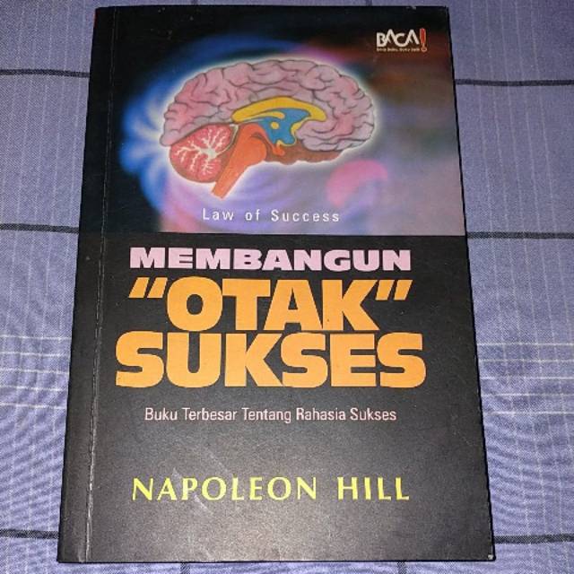 Law of Success Membangun "Otak" Sukses / Penulis Hill Napoleon, Alih Bahasa Utomo Wahyu Teguh, Editor Tom, Desain Cover Jaid El Hactamy, Pemeriksa Aksara Pritti, Penata Aksara R-Khatami-EM