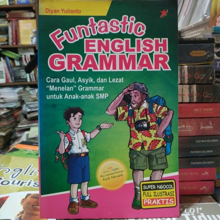 Funtastic English grammar : cara gaul, asyik, dan lezat ''menelan'' grammar untuk anak-anak SMP