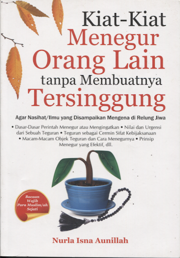 Kiat-kiat Menegur Orang Lain tanpa Membuatnya Tersinggung / Nurla Isna Aunillah ; editor : Virsya Hany