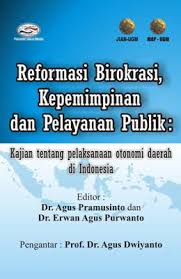 Reformasi Birokrasi, Kepemimpinan, dan Pelayanan Publik : Kajian tentang Pelaksanaan Otonomi Daerah di Indonesia