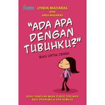 Ada apa dengan tubuhku :  buku untuk cewek / Pengarang Lynda Madaras, Area Madaras ; penerjemah, Riza Rismadani ; penyunting, Febrianti I.D, Yuan Acitra ; koordinator editorial, Bambang Sarwiji ; penata letak, G.Eka Putrantoro