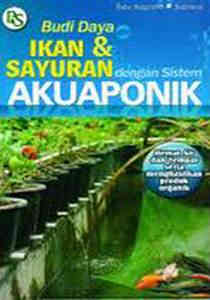 Budi Daya Ikan dan Sayuran dengan Sistem Akuaponik / Estu Nugroho, Sutrisno