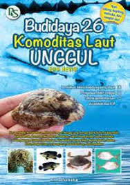 Budidaya 26 Komoditas Laut Unggul :  edisi revisi / Achmad Sudrajat; Editor. Syarifa Rizki Annisa