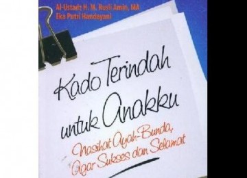 Kado Terindah untuk Anakku : nasihat ayah - bunda agar sukses dan selamat