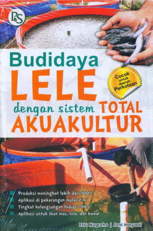 Budidaya Lele dengan Sistem Total Akuakultur / Estu Nugroho, Joni Haryadi; Editor. B. Prasetya W