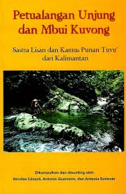 Petualangan Unjung dan Mbui Kuvong : Sastra Lisan dan Kamus Punan Tuvu' dari Kalimantan