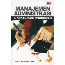 Manajemen administrasi dan organisasi pendidikan. / Mulyono ; editor, Aziz Safa