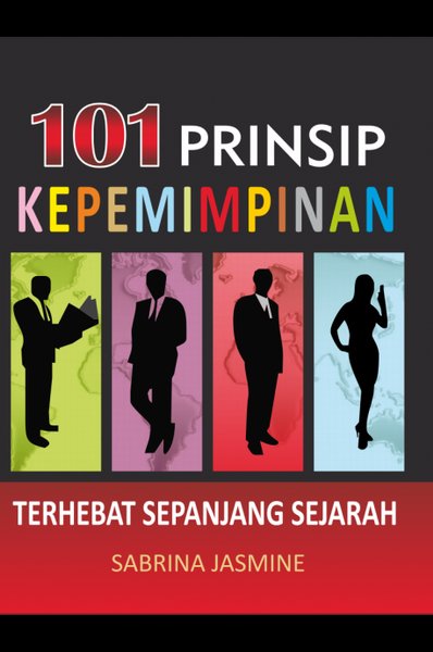 101 Prinsip Kepemimpinan :  Hebat sepanjang sejarah / Sabrina Jasmine, Pemeriksa Aksara: Nietha, Tata Letak Wan_Bhe, Kulit Muka: Ardhie