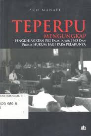 Teperpu : Mengungkap Penghianatan PKI pada Tahun 1965 dan Proses Hukum Bagi Para Pelakunya