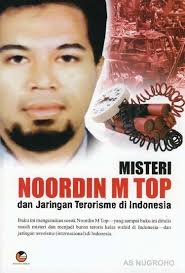 Miisteri Noordin M Top dan Jaringan Terorisme di Indonesia / AS Nugroho