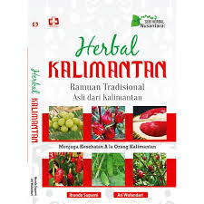 Seri Herbal Nusantara Herbal Kalimantan : ramuan tradisional asli dari kalimantan