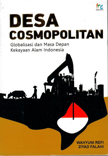 Desa cosmopolitan : globalisasi dan masa depan kekayaan alam Indonesia
